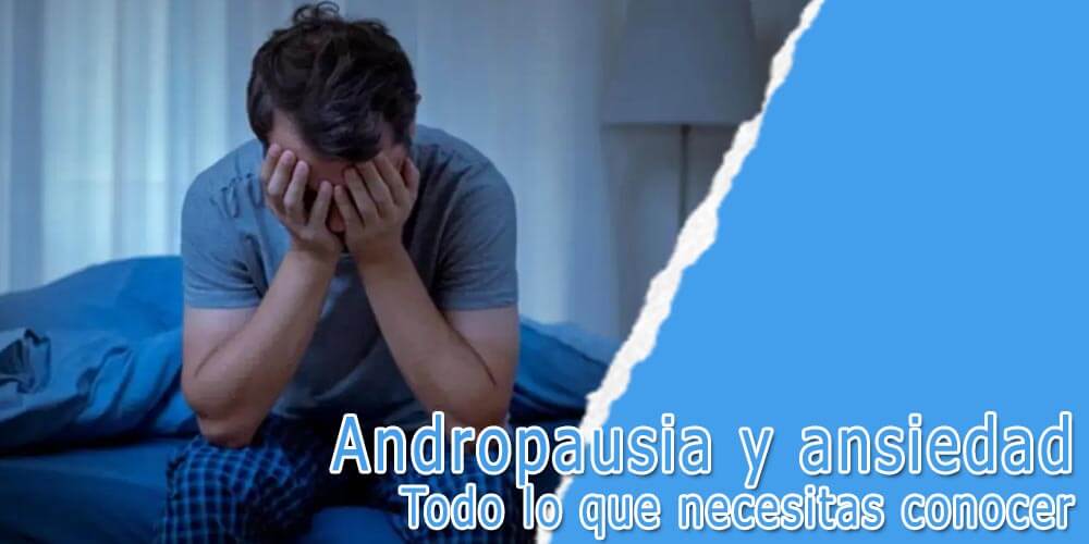 Andropausia y ansiedad: Todo lo que necesitas conocer 14 Andropausia y ansiedad