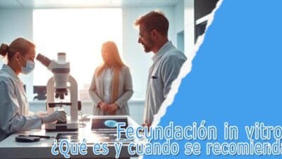 Fecundación in vitro - qué es y cuándo se recomienda