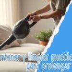 Cómo mantener y limpiar muebles tapizados para prolongar su vida útil: Guía práctica y consejos útiles