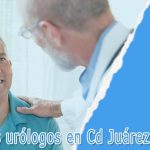 5 mejores urólogos en Cd Juárez Chihuahua