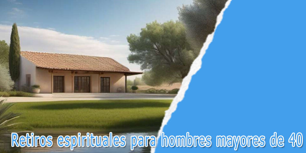 retiros espirituales para hombres mayores de 40