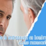 Síntomas de la andropausia en hombres de 50 años: ¿Cómo reconocerlos?